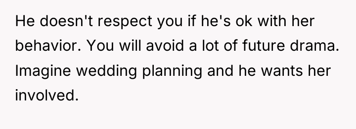 He doesn't respect you if he's ok with her behavior....