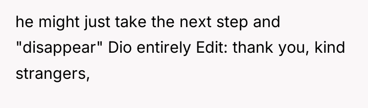 he might just take the next step and "disappear" Dio...