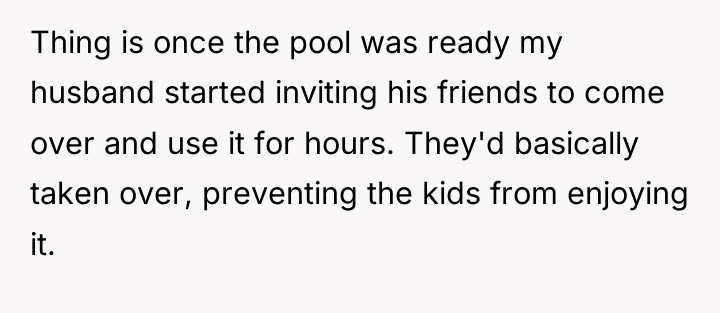 Thing is once the pool was ready my husband started...