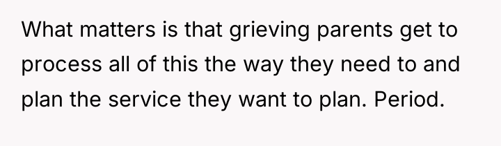 What matters is that grieving parents get to process all...