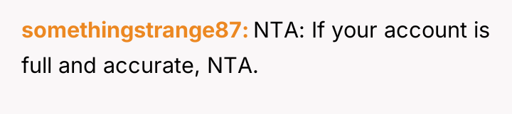 somethingstrange87 NTA: If your account is full and accurate, NTA.