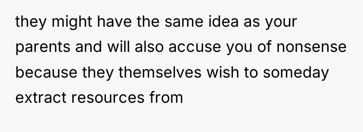 they might have the same idea as your parents and...
