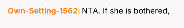 Own-Setting-1562 NTA. If she is bothered,