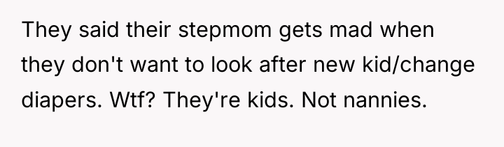 They said their stepmom gets mad when they don't want...