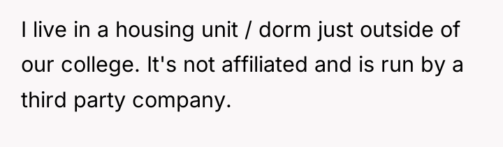 I live in a housing unit / dorm just outside...