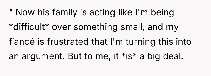 " Now his family is acting like I'm being *difficult*...
