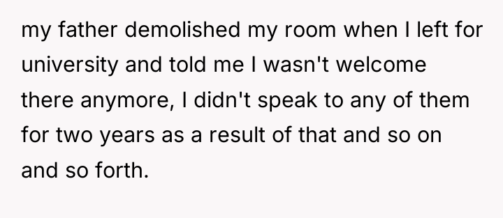 my father demolished my room when I left for university...
