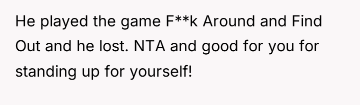 He played the game F**k Around and Find Out and...