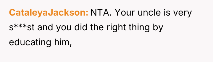 CataleyaJackson NTA. Your uncle is very s***st and you did...