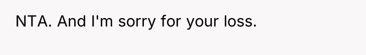 NTA. And I'm sorry for your loss.