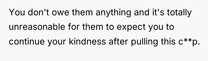 You don't owe them anything and it's totally unreasonable for...
