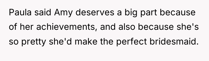 Paula said Amy deserves a big part because of her...