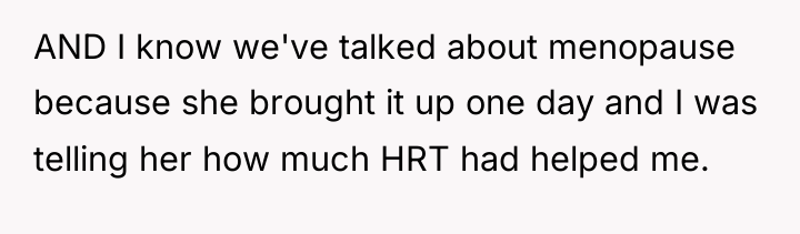AND I know we've talked about menopause because she brought...