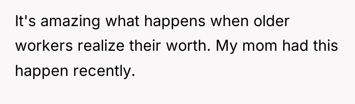 It's amazing what happens when older workers realize their worth....