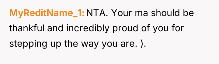 MyReditName_1 NTA. Your ma should be thankful and incredibly proud...
