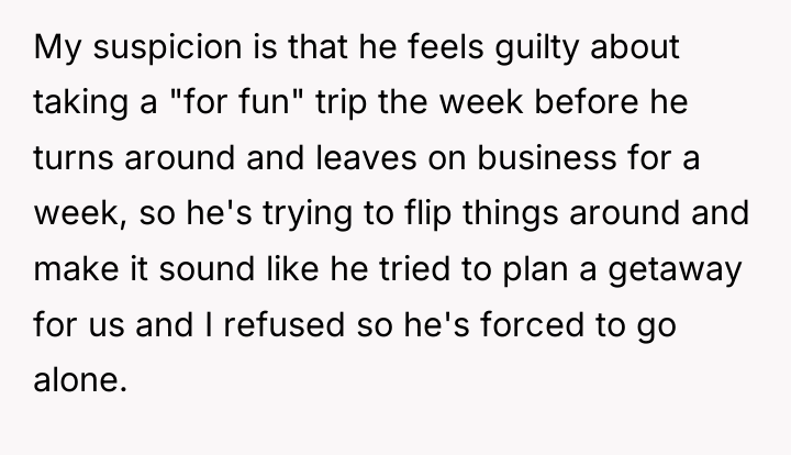 My suspicion is that he feels guilty about taking a...