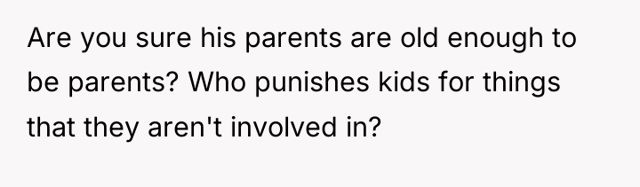 Are you sure his parents are old enough to be...