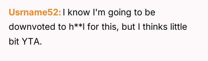 Usrname52 I know I'm going to be downvoted to h**l...
