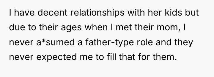 I have decent relationships with her kids but due to...