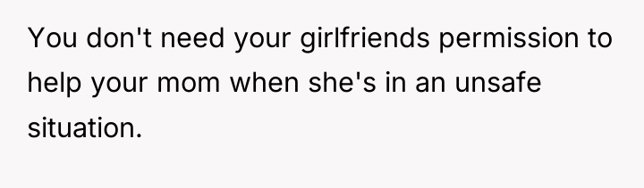 You don't need your girlfriends permission to help your mom...