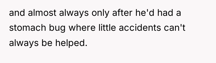 and almost always only after he'd had a stomach bug...