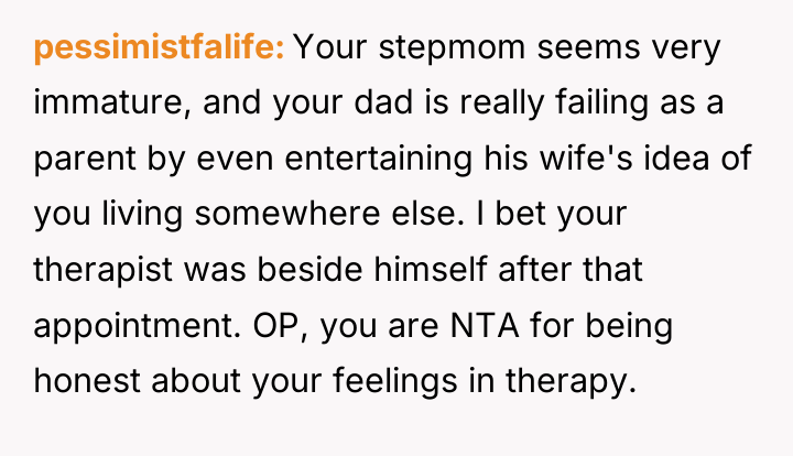 pessimistfalife Your stepmom seems very immature, and your dad is...