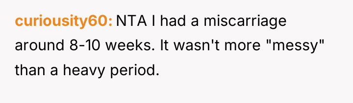 curiousity60 NTA I had a miscarriage around 8-10 weeks. It...