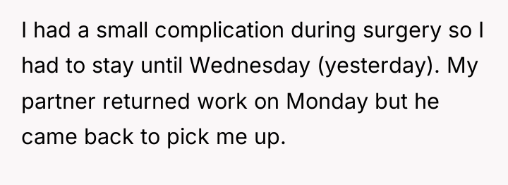 I had a small complication during surgery so I had...