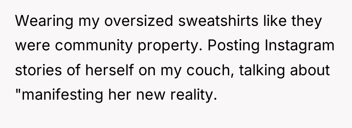 Wearing my oversized sweatshirts like they were community property. Posting...