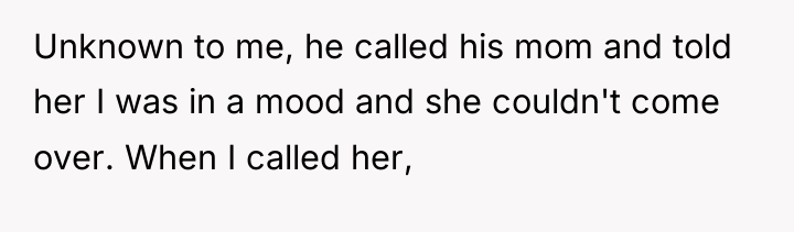 Unknown to me, he called his mom and told her...