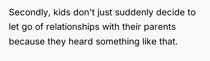 Secondly, kids don't just suddenly decide to let go of...