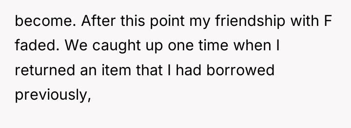 become. After this point my friendship with F faded. We...