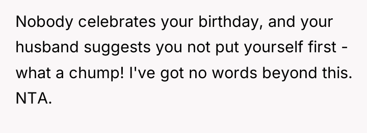 Nobody celebrates your birthday, and your husband suggests you not...