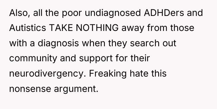 Also, all the poor undiagnosed ADHDers and Autistics TAKE NOTHING...