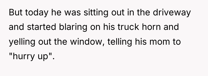 But today he was sitting out in the driveway and...