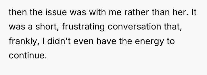 then the issue was with me rather than her. It...