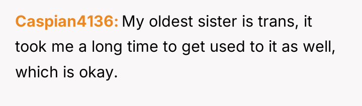 Caspian4136 My oldest sister is trans, it took me a...