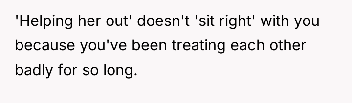 'Helping her out' doesn't 'sit right' with you because you've...