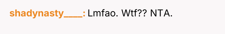 shadynasty____ Lmfao. Wtf?? NTA.
