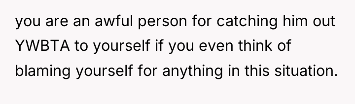 you are an awful person for catching him out YWBTA...