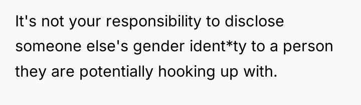 It's not your responsibility to disclose someone else's gender ident*ty...