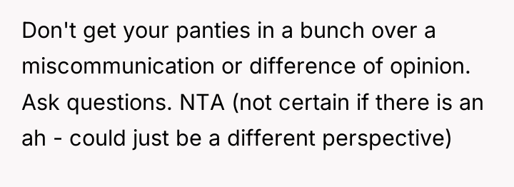 Don't get your panties in a bunch over a miscommunication...