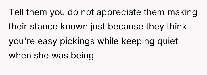 Tell them you do not appreciate them making their stance...
