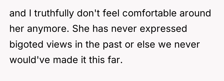 and I truthfully don't feel comfortable around her anymore. She...