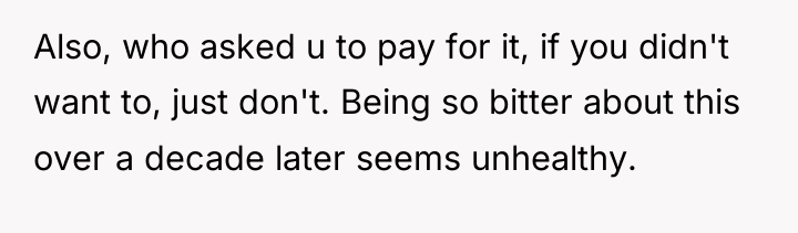Also, who asked u to pay for it, if you...