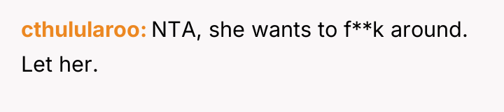 cthulularoo NTA, she wants to f**k around. Let her.
