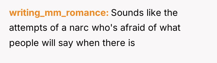 writing_mm_romance Sounds like the attempts of a narc who's afraid...