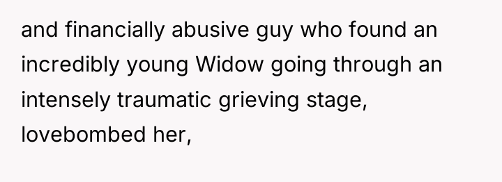and financially abusive guy who found an incredibly young Widow...