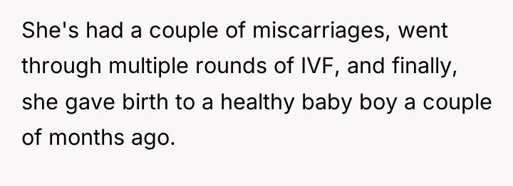 She's had a couple of miscarriages, went through multiple rounds...