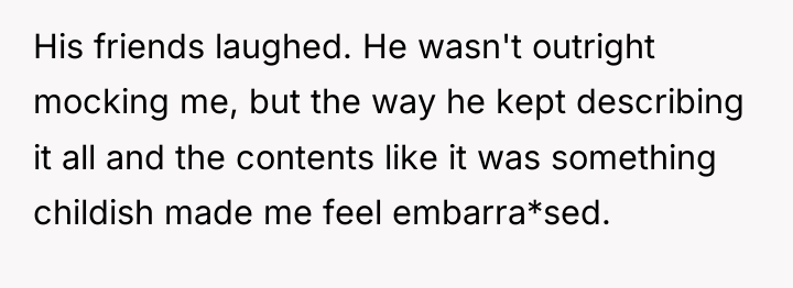 His friends laughed. He wasn't outright mocking me, but the...